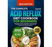 The Complete Acid Reflux Diet Cookbook for Beginners: 2000 Days of Quick, Tasty & Gut-Friendly Recipes Including a 35-Day Meal Plan to Reduce Heartburn, Manage GERD & Improve Digestion