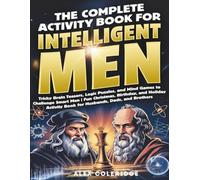 The Complete Activity Book for Intelligent Men: Tricky Brain Teasers, Logic Puzzles, and Mind Games to Challenge Smart Men | Fun Gift for Husbands, Dads, and Brothers