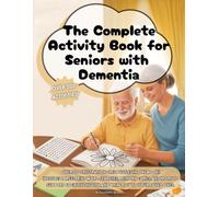 The Complete Activity Book for Seniors with Dementia: Over 200 Frustration-Free Puzzles in One Book! Includes Large-Print Word Searches, Memory Games, ... Health and Bring Joy to Your Loved Ones.