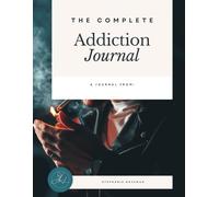 The Complete Addiction Journal: Planning your addiction free future