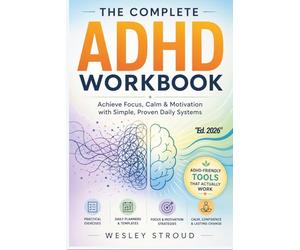 The Complete ADHD Workbook: Achieve focus, calm, and motivation with expert exercises, daily planners, and gentle guidance for adults managing ADHD
