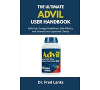 The Complete Advil User Handbook: Safe Use, Dosage Guidelines, Side Effects, and Interactions Explained Clearly