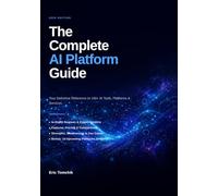 The Complete AI Platform Guide: Every AI Tool Reviewed - 153 Platforms Across 14 Categories, Compare and Explained