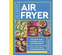 The Complete Air Fryer Cookbook: 140 super-easy, everyday recipes and techniques - The Sunday Times Bestseller