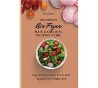 The Complete Air Fryer Main amp Side Dish Cooking Guide Easy Air Fryer Main amp Side Dish Recipes For Weight Loss - Ellie Sloan - Ellie Sloan - Livre en A Ellie SloanEllie Sloan (Auteur)