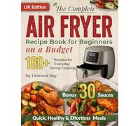 The Complete Air Fryer Recipe Book for Beginners on a Budget: 180+ Quick, Healthy & Effortless Meals for Everyday Family Cooking | Air Fryer Cookbook UK