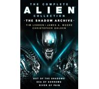 The Complete Alien Collection: The Shadow Archive (Out Of The Shadows, Sea Of Sorrows, River Of Pain)