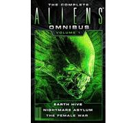 The Complete Alien Omnibus: Earth Hive / Nightmare Asylum / the Female War