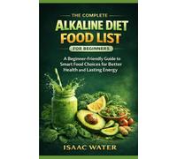 The Complete Alkaline Diet Food List for Beginners: A Beginner-Friendly Guide to Smart Food Choices for Better Health and Lasting Energy