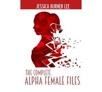 The Complete Alpha Female Files