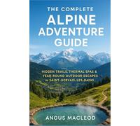 The Complete Alpine Adventure Guide: Hidden Trails, Thermal Spas & Year-Round Outdoor Escapes in Saint-Gervais-les-Bains