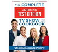 The Complete America’s Test Kitchen TV Show Cookbook 2001-2027: Every Recipe and Product Rating from the Most-Watched Cooking Show on Public TV