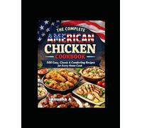 The Complete American Chicken Cookbook: Part-1, 500 Easy, Classic & Comforting Recipes for Every Home Cook