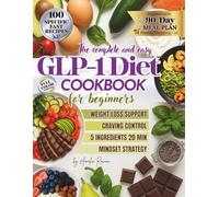 The complete and easy GLP-1 Diet COOKBOOK for beginners: The Ultimate 90-Day GLP-1 Meal Plan: Quick & Easy 5-Ingredient Recipes Ready in 20 Minutes to ... Mindset Tools & Weekly Shopping Lists