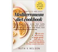 The Complete and Easy Mediterranean diet cookbook for seniors over 60 with Pictures: Budget friendly science backed heart healthy recipes for beginners to improve cholesterol, reverse heart disease