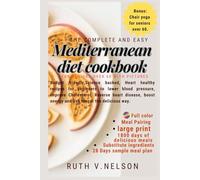 The Complete and Easy Mediterranean diet cookbook for seniors over 60 with Pictures: Budget friendly science backed heart healthy recipes for beginners to improve cholesterol, reverse heart disease