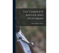 The Complete Angler And Huntsman
