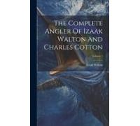 The Complete Angler Of Izaak Walton And Charles Cotton; Volume 1