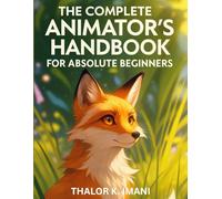 The Complete Animator's Handbook for Absolute Beginners