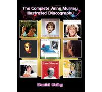 The Complete Anne Murray Illustrated Discography (Hardback)