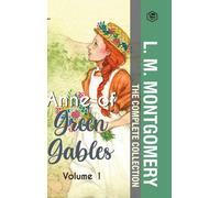 The Complete Anne Of Green Gables Collection Vol 1 - By L. M. Montgomery (Anne Of Green Gables, Anne Of Avonlea, Anne Of The Island & Anne Of Windy Poplars)