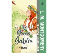 The Complete Anne Of Green Gables Collection Vol 1 - By L. M. Montgomery (Anne Of Green Gables, Anne Of Avonlea, Anne Of The Island & Anne Of Windy Poplars)
