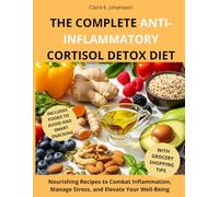THE COMPLETE ANTI-INFLAMMATORY CORTISOL DETOX DIET: Nourishing Recipes to Combat Inflammation, Manage Stress, and Elevate Your Well-Being - Simple Cooking Techniques