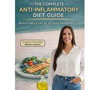 THE COMPLETE ANTI INFLAMMATORY DIET GUIDE: REDUCE BELLY FAT IN 10 DAYS NATURALLY