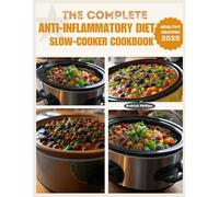 THE COMPLETE ANTI-INFLAMMATORY DIET SLOW COOKER COOKBOOK