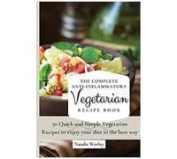 The Complete Anti-Inflammatory Vegetarian Recipes Book