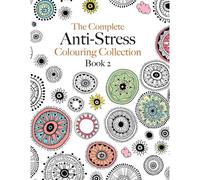 The Complete Anti-Stress Colouring Collection Book 2