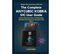 The Complete Anycubic Kobra S1C User Guide: Step-by-Step Setup, Troubleshooting, and Multi-Color Projects for the Anycubic Kobra S1 Combo with AMS