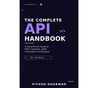 The Complete API Handbook: A Story-Driven Guide to REST, GraphQL, gRPC, and System Architecture (C# & .NET Edition)