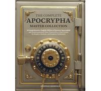 The Complete Apocrypha Master Collection: A Comprehensive English Edition of Ancient Apocryphal and Deuterocanonical Texts, Preserved in a Clear Format for Readers, Students, and Scripture Enthusiasts