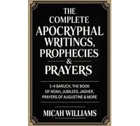 The Complete Apocryphal Writings, Prophecies & Prayers: 1-4 Baruch, The Book of Noah, Jubilees, Jasher, Prayers of Augustine & More (Grapevine Press)