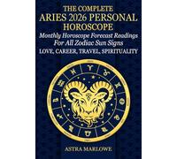 The Complete Aries 2026 Personal Horoscope: Monthly Horoscope Forecast Readings for All Zodiac Sun Signs - Love, Career, Travel, Spirituality