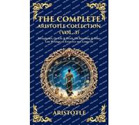 The Complete Aristotle Collection (Vol. 3): Metaphysics, On Life & Death, On Breathing & Other Late Writings on Existence and Longevity (Deluxe Hardbound Edition)