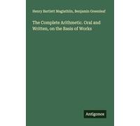 The Complete Arithmetic. Oral and Written, on the Basis of Works