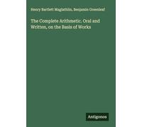 The Complete Arithmetic. Oral and Written, on the Basis of Works