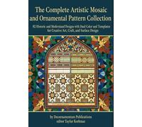 The Complete Artistic Mosaic and Ornamental Pattern Collection: 82 Historic and Modernized Designs with Dual Color and Line-Art Templates for Creative Art, Craft, and Surface Design