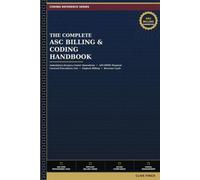 The Complete ASC Billing & Coding Handbook: Ambulatory Surgery Center Operations, APC/OPPS Payment, Covered Procedures List, Implant Billing, and Revenue Cycle Management