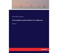 The Complete Ascetical Works Of St. Alphonsus