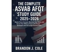 The Complete ASVAB AFQT Study Guide 2025-2026: Master Every Concept, Maximize Your Score, and Secure Your Military Future with Proven Strategies and Full-Length Practice Tests