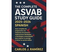 The Complete ASVAB Study Guide 2025-2026 Spanish: Guía completa de preparación con exámenes de práctica, explicaciones detalladas y estrategias comprobadas para mejorar tu puntaje e iniciar tu carrera