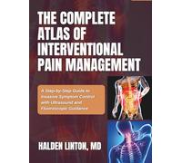 THE COMPLETE ATLAS OF INTERVENTIONAL PAIN MANAGEMENT: A Step-by-Step Guide to Invasive Symptom Control with Ultrasound and Fluoroscopic Guidance