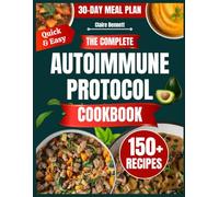 The Complete Autoimmune Protocol Cookbook: 150+ Simple Nourishing Recipes and a Step-by-Step Plan to Reduce Inflammation, Heal Your Gut, and Reclaim Your Energy