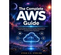 The Complete AWS Guide: A Practical Beginner's Handbook to Learn Cloud Computing, Master Essential AWS Services, Build Real-World Projects, and Deploy Modern Applications