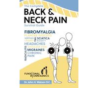 The Complete Back & Neck Pain Survival Guide: Funxional Biomexanics