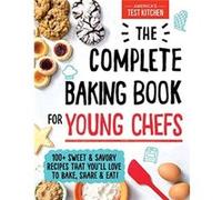The Complete Baking Book for Young Chefs by Americas Test Kitchen Kids Americas Test Kitchen Kids (Auteur)