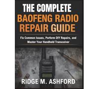 The Complete Baofeng Radio Repair Guide: Fix Common Issues, Perform DIY Repairs, and Master Your Handheld Transceiver